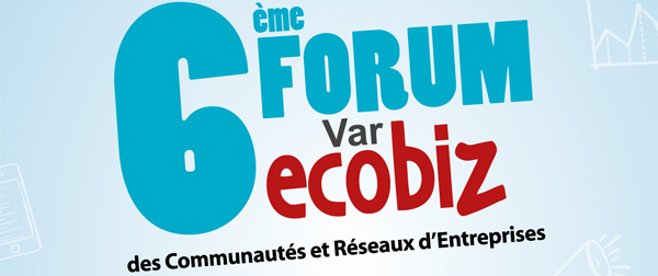 6ème Forum Var Ecobiz : mardi 18 octobre