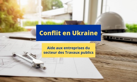 Conflit en Ukraine - Aide aux entreprises du secteur des Travaux publics